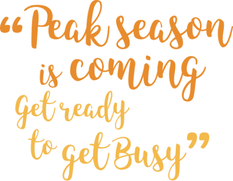 Peak Season is coming , get ready, get busy